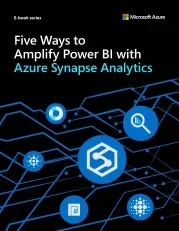 5 Ways To Amplify Power BI With Azure Synapse Analytics 