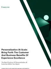 Personalization at Scale: Bring Forth the Customer and Business Benefits of Experience Excellence 