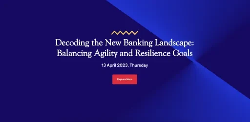 Decoding the New Banking Landscape: Balancing Agility and Resilience Goals 