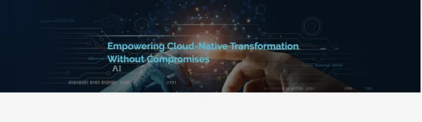 Empowering Cloud-Native Transformation Without Compromises 