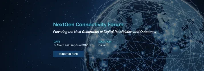 NextGen Connectivity Forum - Powering the Next Generation of Digital Possibilities and Outcomes 