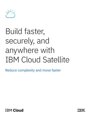 Build Faster, Securely, and Anywhere With IBM Cloud Satellite